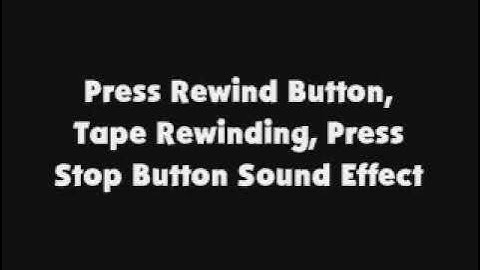 Press Rewind Button, Tape Rewinding, Press Stop Button SFX