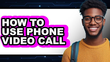 How to Use Phone Video Call - Easy Guide