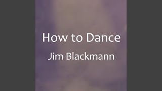How to Dance - Jim Blackmann