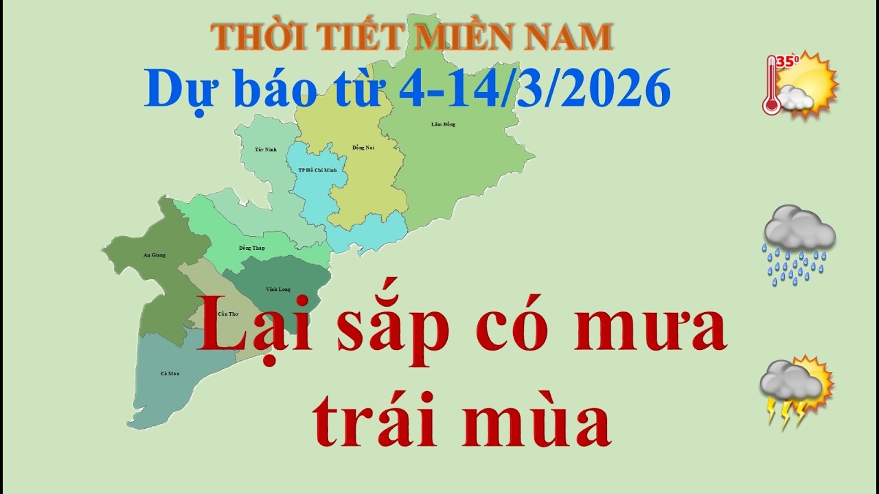 Dự báo thời tiết Miền Nam 10 ngày từ 4-14.3.2026