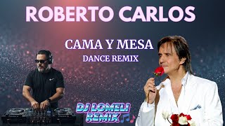 🔥 CAMA Y MESA (Remix Bailable 2025) – Roberto Carlos | DJ LOMELI REMIX 💃 Ritmo, Pasión y Romance! 🔥