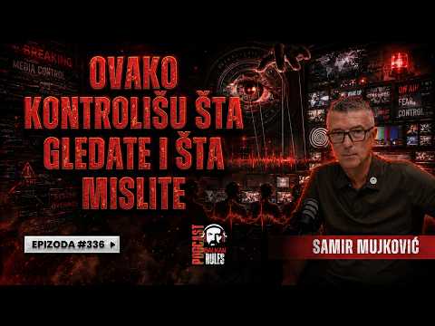 Balkan Rules Podcast Ep.336 - Samir Mujković - Ovako kontrolišu šta gledate i šta mislite