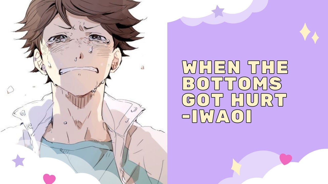 When The Bottoms Got Hurt - IwaOi || Haikyuu Texts