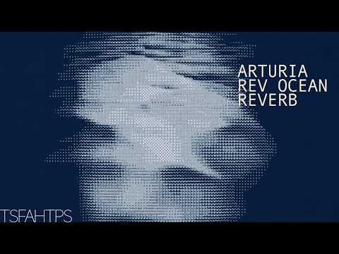 DEEP Textures - Arturia REV OCEAN Tidal Reverb
