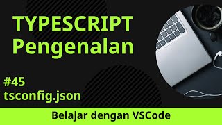 [Belajar dengan VSCode] Dasar-dasar TypeScript #45 tsconfig.json