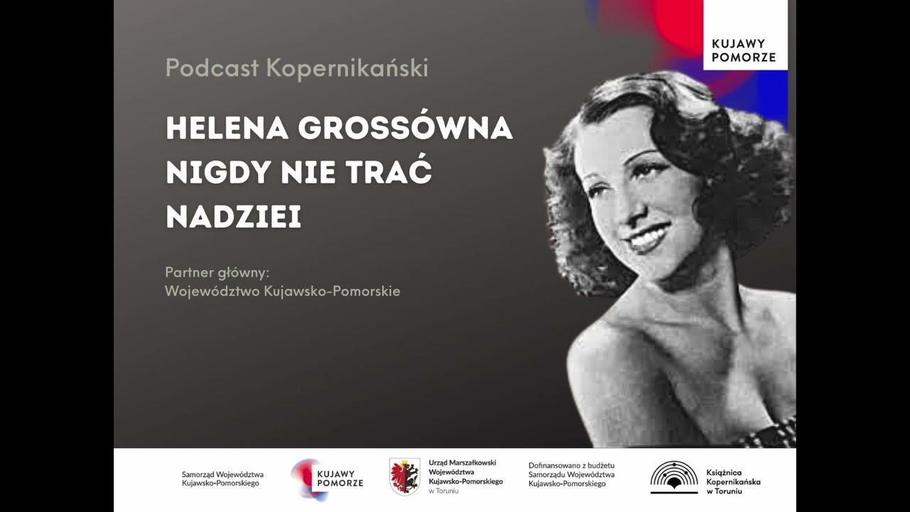 07 Podcast Kopernikański - Helena Grossówna. Nigdy nie trać nadziei.