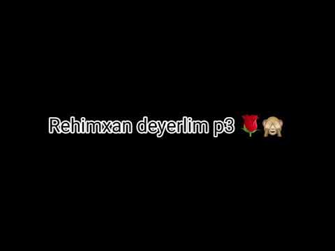 Rəhimxan deyerlim p3 (sözleri)💙🕊