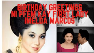 BIRTHDAY GREETINGS NI  PFEM KAY FIRST LADY IMELDA MARCOS