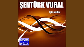İşte Geldim - şentürk vural