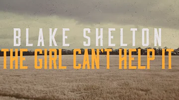 Blake Shelton - The Girl Can't Help It (Lyric Video)