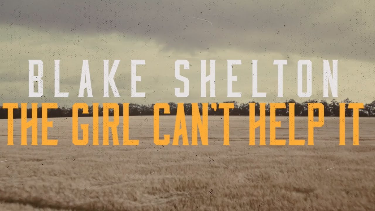 Blake Shelton - The Girl Can't Help It (Lyric Video) Blake Shelton - The Girl Can't Help It (Lyric Video)