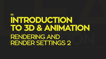 Introduction To 3D and Animation: Rendering & Render Settings 2