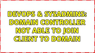 DevOps & SysAdmins: Domain controller not able to join client to domain (3 Solutions!!)
