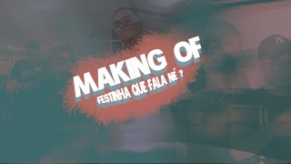 MAKING OF  -  FESTINHA QUE FALA NÉ ?