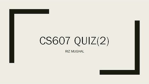 CS607 Quiz 2 Solved by Riz Mughal Fall 2020/21