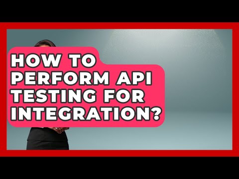 How To Perform API Testing For Integration? - Learn To Troubleshoot