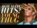How Many Hits Does Young Thug Have?