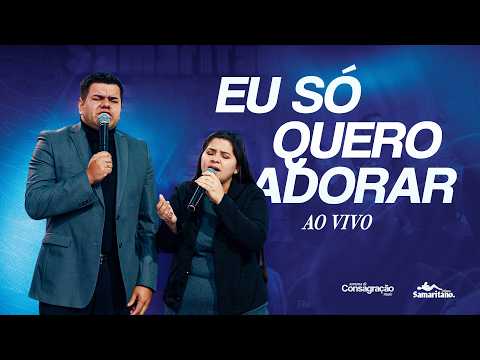 Eu Só Quero Adorar | William e Juliana | O Bom Samaritano