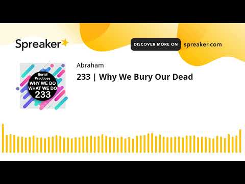 233 | Why We Bury Our Dead