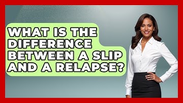 What Is The Difference Between A Slip And A Relapse? - Jail & Prison Insider