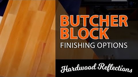 Butcher Block Finishing Tips – Hardwood Reflections