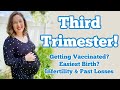 Third Trimester Pregnancy Update! Getting Vaccinated? Easiest Birth? Infertility & Past Losses?