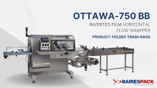 OTTAWA 750 BB - Inverted Film Horizontal Flow Wrapper (HFFS) for Folded Trash Bags. Bairespack USA