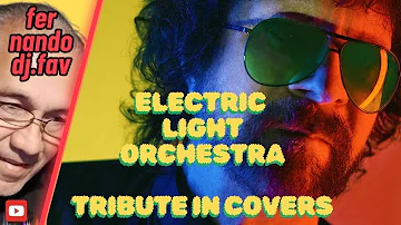 🔥 ELECTRIC LIGHT ORCHESTRA   TRIBUTE IN COVERS  fer.nando.dj.fav