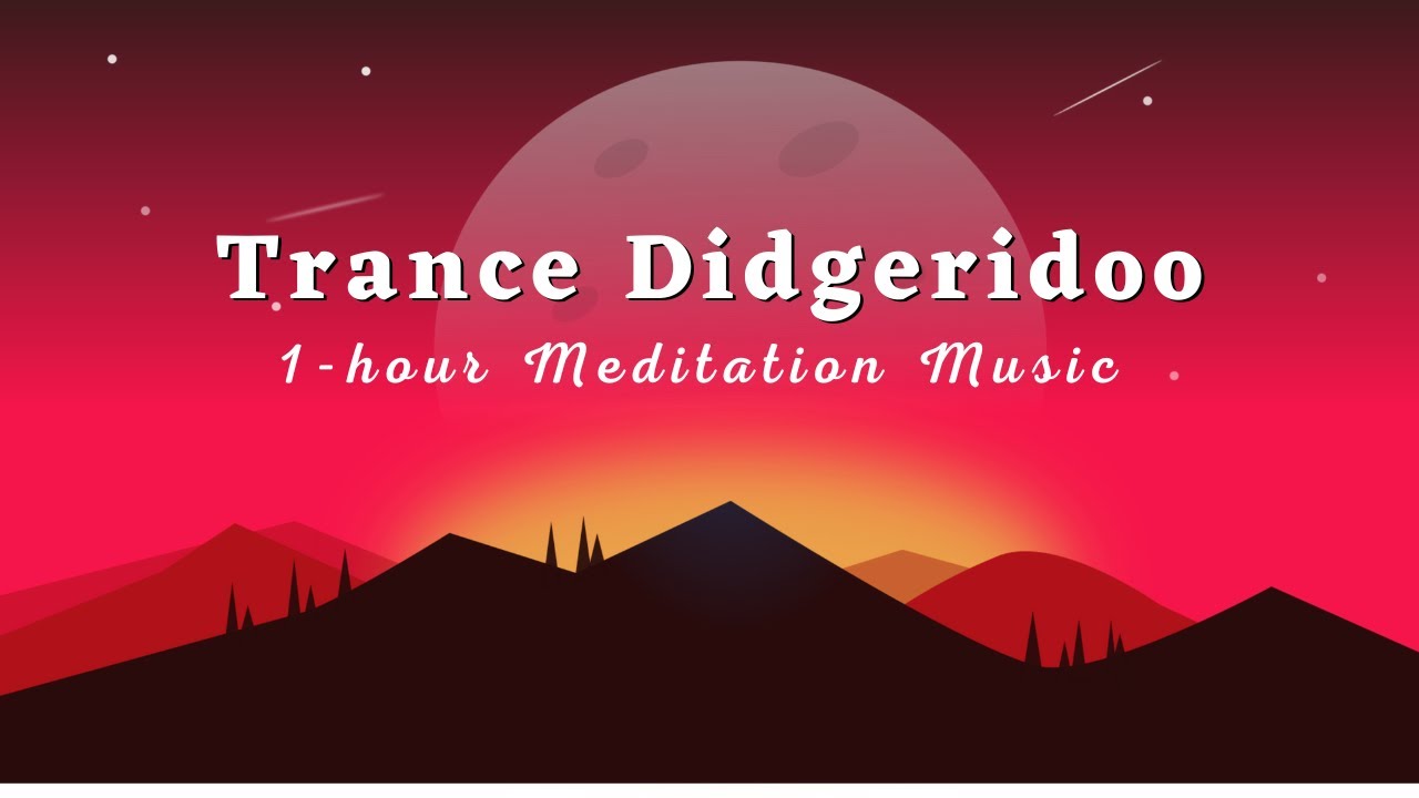 1 hour Meditation Music: trance didgeridoo, relaxing music, stress relief, improve mind 
