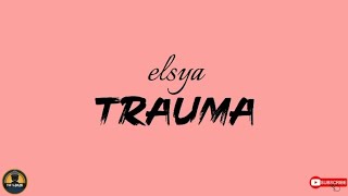 elsya~trauma (lirik)