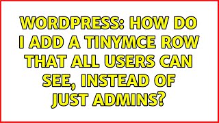 Wordpress: How do I add a TinyMCE row that all users can see, instead of just admins
