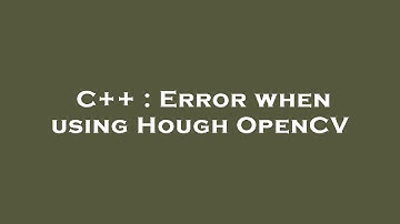C++ : Error when using Hough OpenCV