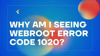 Why Am I Seeing Webroot Error Code 1020?