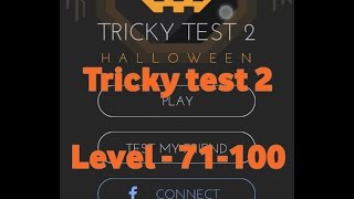 Tricky Test 2 Solutions | Level 71-100 | walkthrough Details