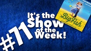 Big Fish – Show of the Week #71