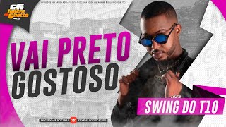 SWING DO T10 - VAI PRETO GOSTOSO - BLOQUINHO DO DOG 2.0