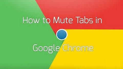 How to Mute Noisy Tabs in Google Chrome