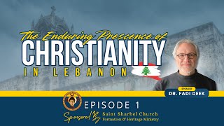 The Enduring Presence of Christianity in Lebanon - Episode 1