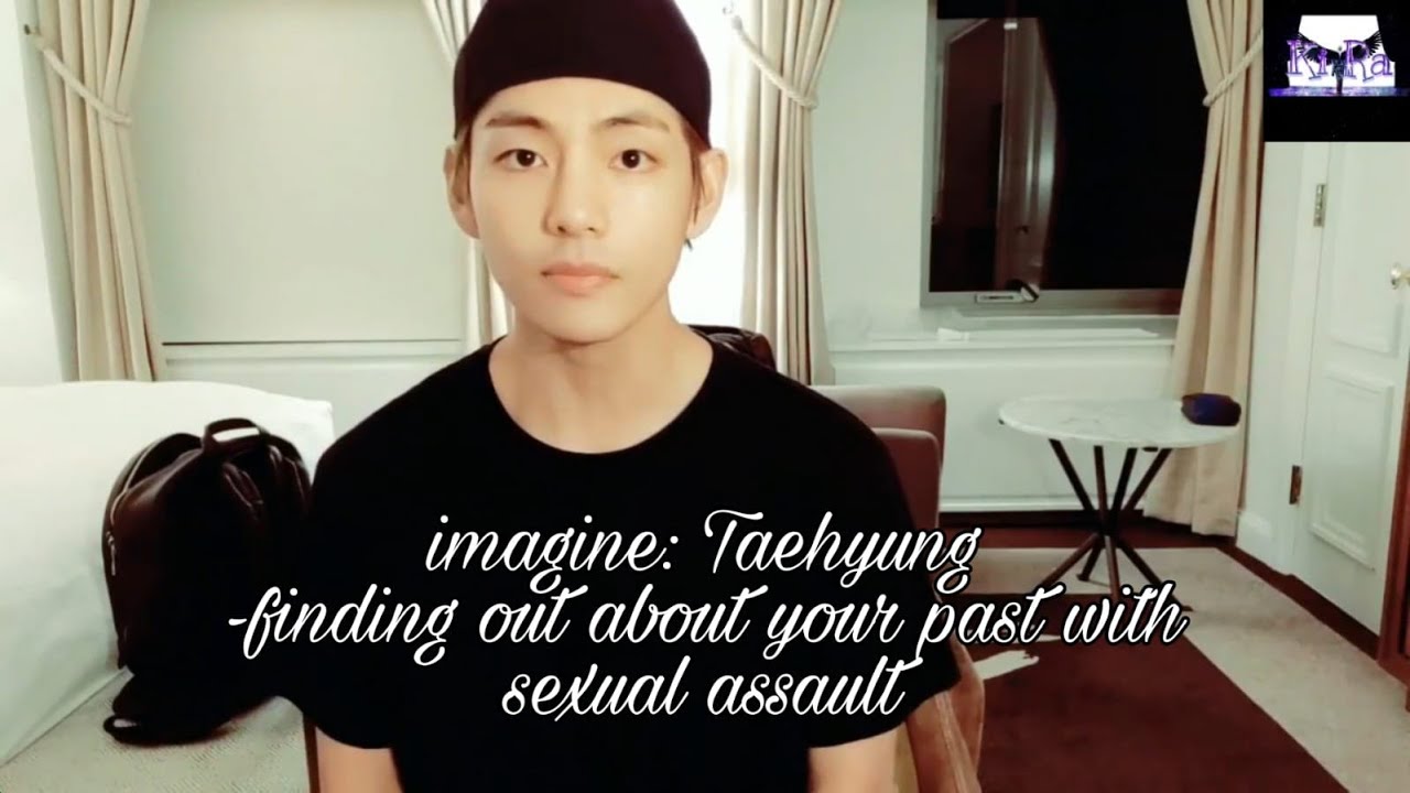 Bts imagine: Taehyung - finding out about your past with sexual assault