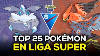 ¡TOP 25 MEJORES POKÉMON en LIGA SÚPER (1500) para ARRASAR en GO BATTLE LEAGUE (PVP) T17 POKEMON GO!