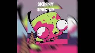 Skinny sped up