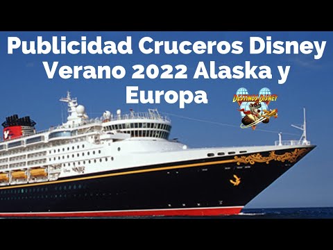Publicidad Cruceros Disney Verano 2022 Alaska y Europa, Disney Cruise Line