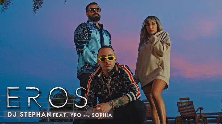 DJ Stephan ft YPO x Sophia - EROS (OFFICIAL VIDEO)