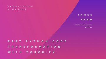 EASY PYTHON CODE TRANSFORMATION WITH TORCH.FX | JAMES REED