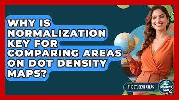 Why Is Normalization Key For Comparing Areas On Dot Density Maps? - The Student Atlas