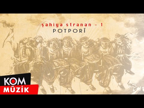 Şahiya Stranan - Potporî (Official Audio © Kom Müzik)