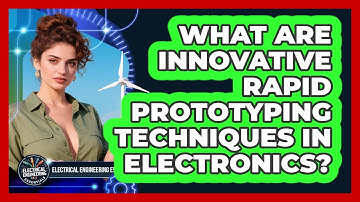 What Are Innovative Rapid Prototyping Techniques In Electronics? - Electrical Engineering Essentials