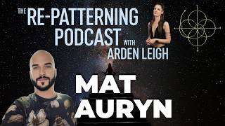 Mat Auryn: Embracing Your Psychic Gifts - The Re-Patterning Podcast