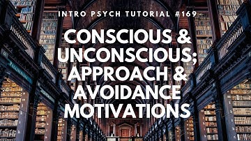 Conscious & Unconscious, Approach & Avoidance Motivations (Intro Psych Tutorial #169)