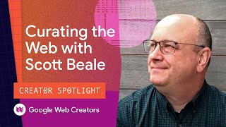 Curating The Web With Scott Beale - Creator Spotlight